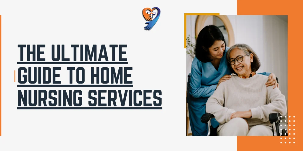 The Ultimate Guide to Home Nursing Services