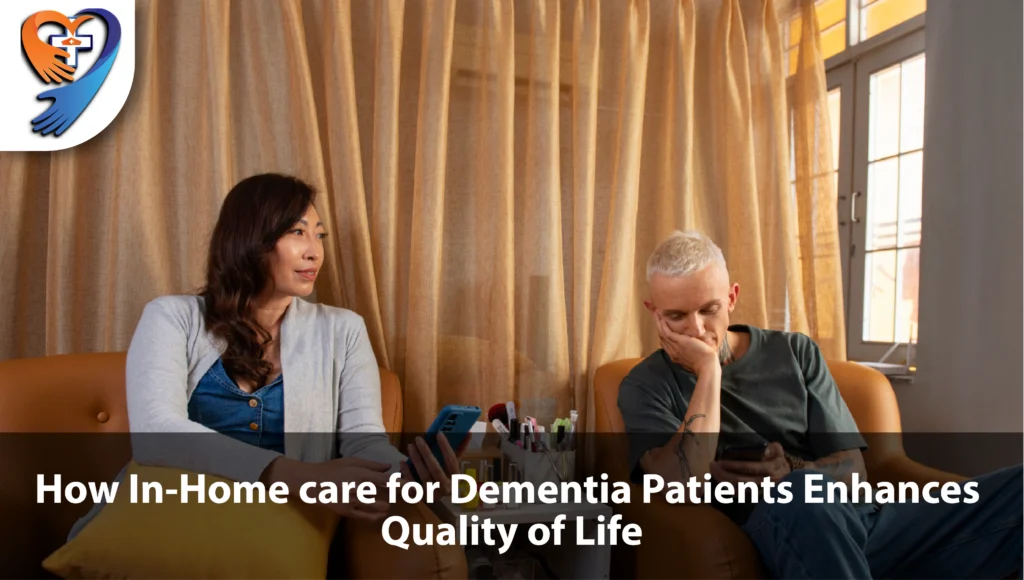 How In-Home care for Dementia Patients Enhances Quality of Life.