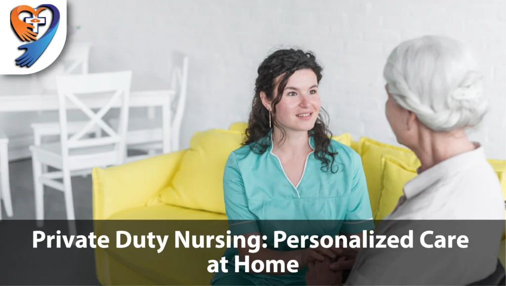 Private Duty Nursing: Personalized Care at Home